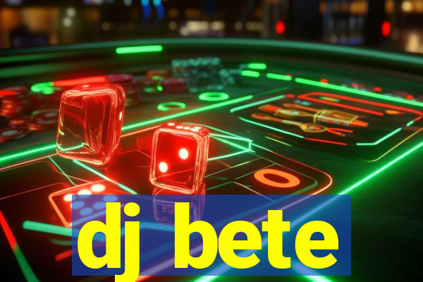 dj bete